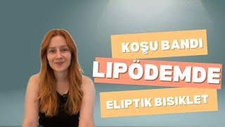 LİPÖDEMDE KOŞU BANDI VE ELİPTİK BİSİKLET KULLANIMI