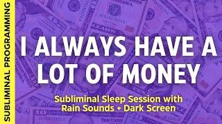 I ALWAYS HAVE A LOT OF MONEY - Subliminal Affirmations to Rewrite Your Money Story