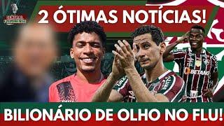 2 ÓTIMAS NOTÍCIAS DO FLUMINENSE! FLU TERÁ REFORÇOS DE PESO. BILIONÁRIO QUER MAIS ATLETA DO FLU