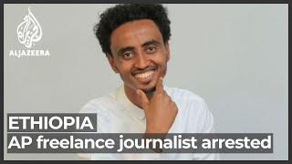 Ethiopia arrests Associated Press freelance journalist