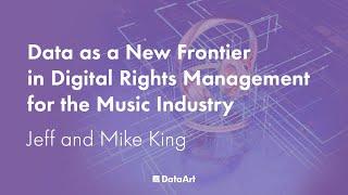 Data as a New Frontier in Digital Rights Management for the Music Industry, with Jeff and Mike King