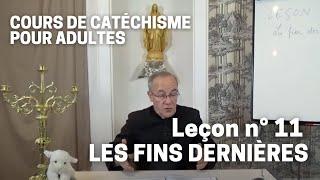 Catéchisme (11/32) - Les Fins Dernières