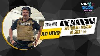 MIKE BAGUNCINHA NO BORA PODCAST (242) | SUBTENENTE FALCONE DA SWAT ️