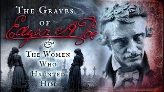 The Graves of Edgar Allan Poe & The Women Who Haunted Him