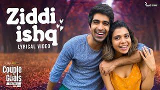 Ziddi Ishq - Official Lyrical Video | Alright! - Couple Goals S2 | Chaarbis & Mickey Skyro | Hattke