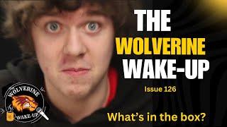 The Wolverine Wake-Up Issue 126 We Try to Guess What's in the Box