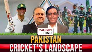 Pakistan Cricket’s Landscape | Caught Behind