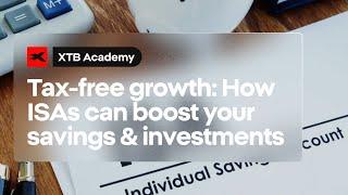 Tax-free Growth: How ISAs Can Boost Your Savings & Investments