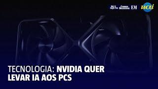 Nvidia quer levar IA aos PCs