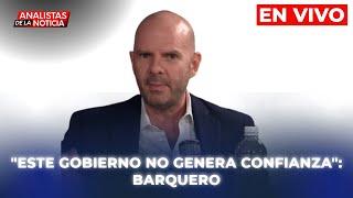 ESTE GOBIERNO NO GENERA CONFIANZA: PEDRO BARQUERO | 𝗔𝗻𝗮𝗹𝗶𝘀𝘁𝗮𝘀 𝗱𝗲 L𝗮 𝗡𝗼𝘁𝗶𝗰𝗶𝗮 ️ | EN VIVO 