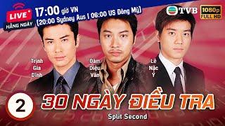 Phim TVB 30 Ngày Điều Tra (Split Second) 2/30 | Phương Trung Tín, Trịnh Gia Dĩnh | 2004