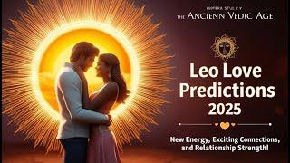 Leo Love Predictions 2025: New Energy, Exciting Connections, & Relationship Challenges | Astrology