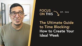 The Ultimate Guide to Time Blocking: How to Create Your Ideal Week