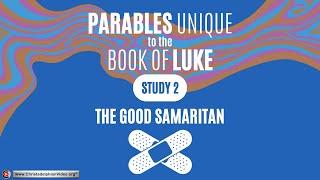 Exploring the Bible Series 3: #2 Parables Unique to the Gospel of Luke   'The Good Samaritan'