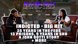 Indicted - Big Hit - 25 years in the Feds, 13 Prisons, 9 years in SHU, a John Gotti Story + more