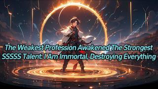 The weakest profession awakened the strongest SSSSS talent: I am immortal, destroying everything.