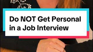 Don’t Get Personal in a Job Interview