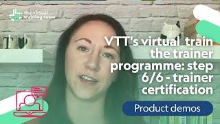 VTT's Train the virtual trainer programme: Step 6/6 - trainer certification