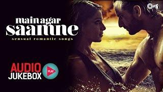 Main Agar Saamne - Sensual Bollywood Romantic Songs I Audio Jukebox