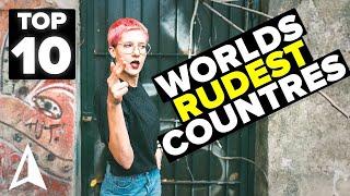 10 RUDEST Countries in the World