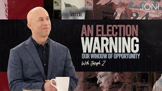 An Election Warning, Our Window of Opportunity: Prophetic Insights On Current Events | Joseph Z