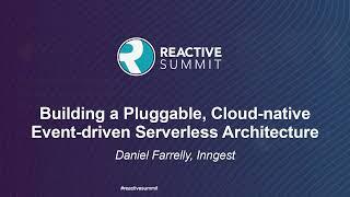 Building a Pluggable, Cloud-native Event-driven Serverless Architecture - Daniel Farrelly, Inngest