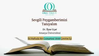 Sevgili Peygamberimizi Tanıyalım | Dr. İlyas Uçar