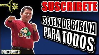 PADRE LUIS TORO - ESCUELA DE BIBLIA PARA TODOS