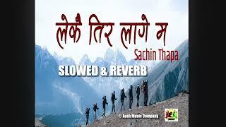 Lekai Tira Laage Ma _ Sachin Thapa _ Slowed & Reverb 2024