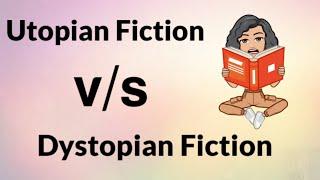 Difference between Utopian Fiction and Dystopian Fiction/ Utopia v/s Dystopia
