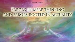 Errors in mere Thinking and Errors Rooted in Actuality By Rudolf Steiner