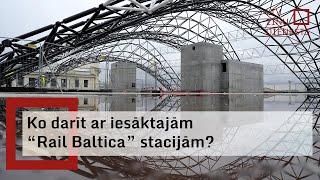 Ko darīt ar iesāktajām “Rail Baltica” stacijām?