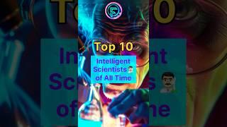 Top 10 Intelligent Scientists Of All Time ‍ #scientist #science #facts #inventions #history