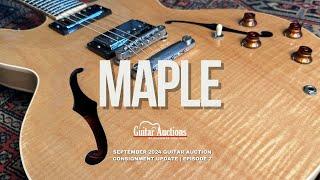 Maple | September 2024 Guitar Auction Consignment Update | Episode 7