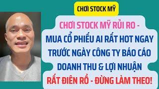 Chơi stock Mỹ rủi ro - Mua cổ phiếu AI rất HOT ngay trước ngày công ty báo cáo quý