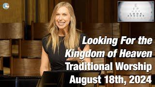 Looking For The Kingdom Of Heaven - Traditional Worship for 9:00am August 18th, 2024