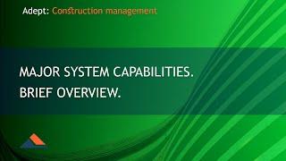 Adept: Construction management. Major system capabilities. Brief overview.