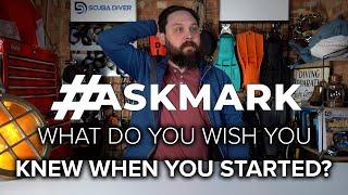 What Do You Wish You Knew Now When You Started Diving? #askmark