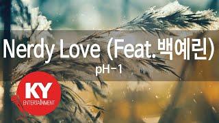 [KY ENTERTAINMENT] Nerdy Love (Feat.백예린) - pH-1 (KY.21455) / KY Karaoke