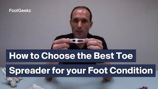 How to Choose the Right Toe Spreaders for your Foot Condition