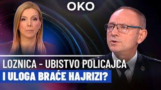 Oko: Loznica - ubistvo policajca i uloga braće Hajrizi?