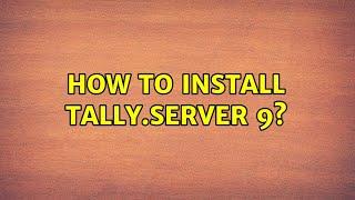 Ubuntu: How to install Tally.Server 9?