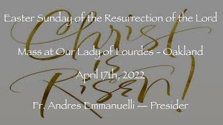 Easter Sunday - Mass at Our Lady of Lourdes - Oakland - April 17th, 2022