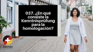 037. En qué consiste la Kenntnisprüfung, el examen de conocimientos médicos para la homologación