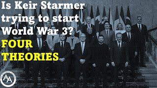 Is Keir Starmer trying to start World War 3?  FOUR THEORIES