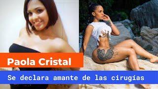 PAOLA CRISTAL SE DECLARA AMANTE DE LAS CIRUJIAS