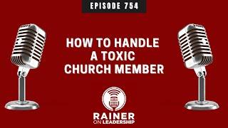 How to Handle a Toxic Church Member