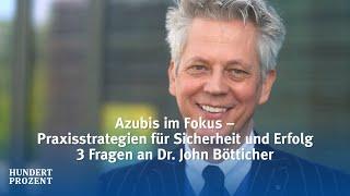 Arbeitsschutz in der Ausbildung: 3 Fragen an Dr. John Bötticher