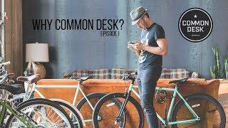 Why Common Desk Episode 1