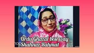 Urdu Ghazal in best way by Shahnaz Rahmat